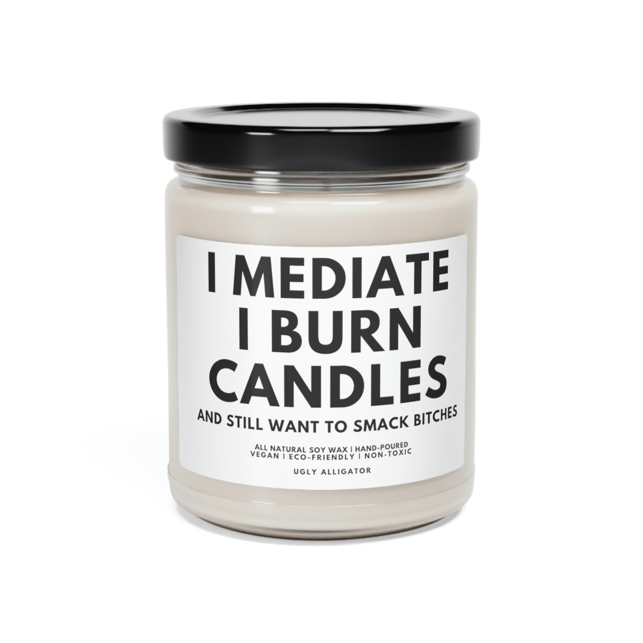 I Meditate, I Burn Candles and Still Smack Bitches Soy Candle in a stylish 9oz glass jar, showcasing its unique label and vibrant wax.
